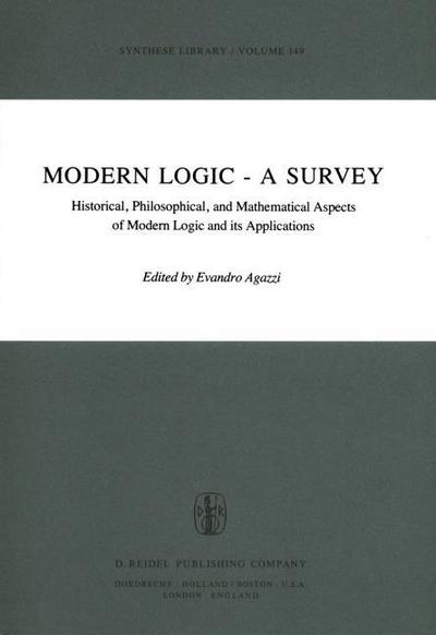 Modern Logic - A Survey : Historical, Philosophical and Mathematical Aspects of Modern Logic and its Applications - E. Agazzi