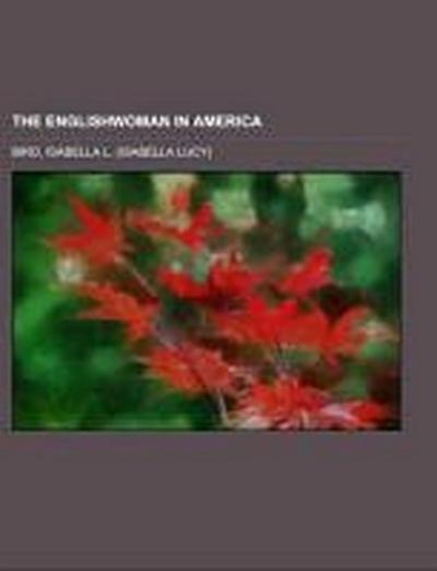 The Englishwoman in America - Isabella L. Bird