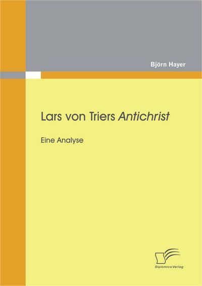 Lars von Triers Antichrist: Eine Analyse - Björn Hayer