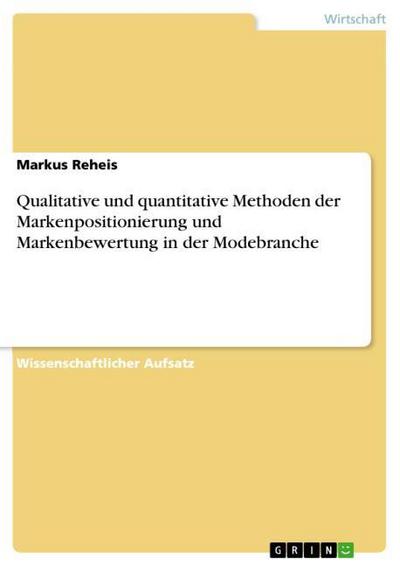 Qualitative und quantitative Methoden der Markenpositionierung und Markenbewertung in der Modebranche - Markus Reheis