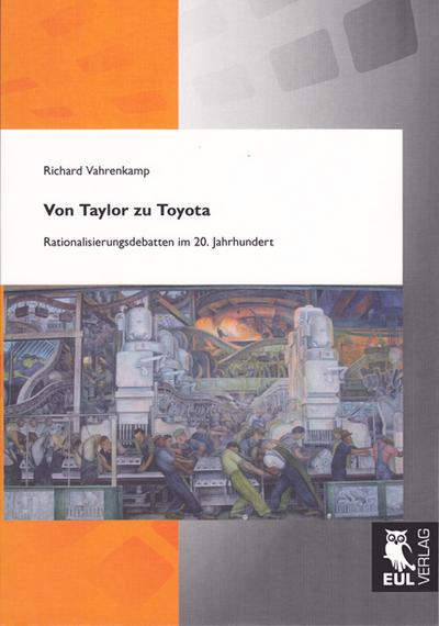 Von Taylor zu Toyota : Rationalisierungsdebatten im 20. Jahrhundert - Richard Vahrenkamp