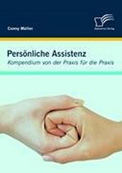 Persönliche Assistenz: Kompendium von der Praxis für die Praxis - Conny Müller