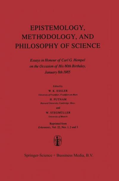 Epistemology, Methodology, and Philosophy of Science : Essays in Honour of Carl G. Hempel on the Occasion of His 80th Birthday, January 8th 1985 - Wilhelm K. Essler