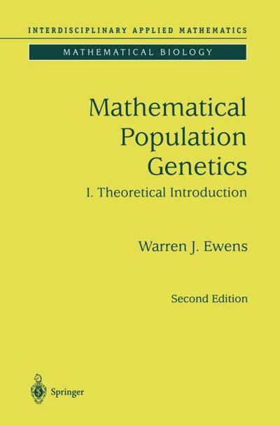 Mathematical Population Genetics 1 : Theoretical Introduction - Warren J. Ewens