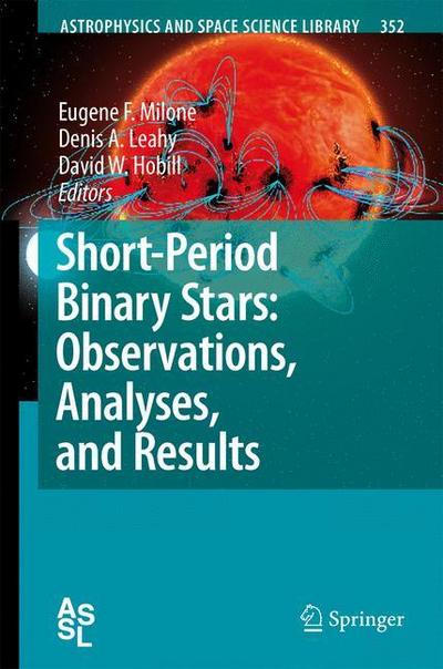 Short-Period Binary Stars: Observations, Analyses, and Results - Eugene F. Milone