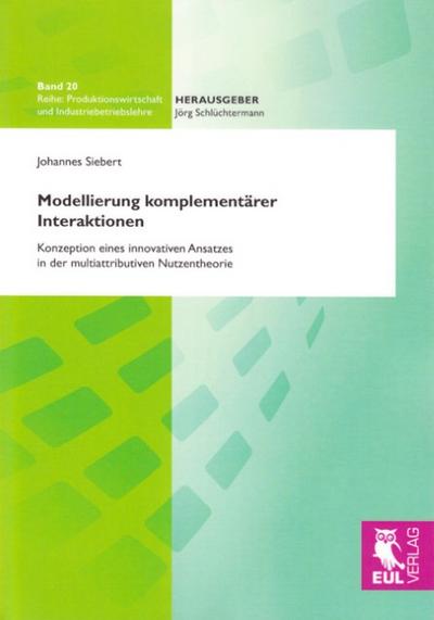 Modellierung komplementärer Interaktionen : Konzeption eines innovativen Ansatzes in der multiattributiven Nutzentheorie - Johannes Siebert