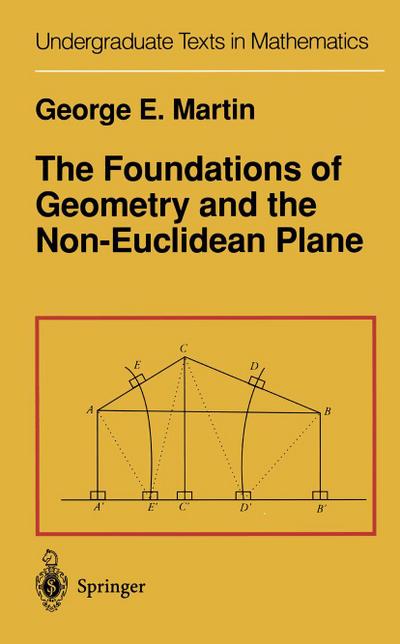 The Foundations of Geometry and the Non-Euclidean Plane - G. E. Martin