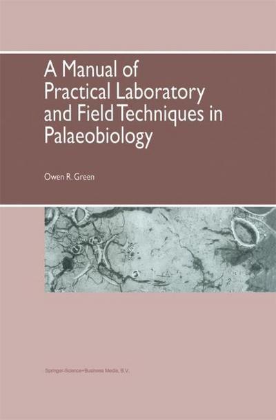 A Manual of Practical Laboratory and Field Techniques in Palaeobiology - O. R. Green