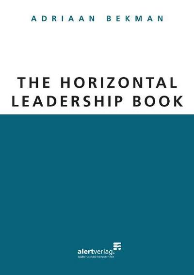 The Horizontal Leadership Book : The Horizontal Leadership Book - Adriaan Bekman