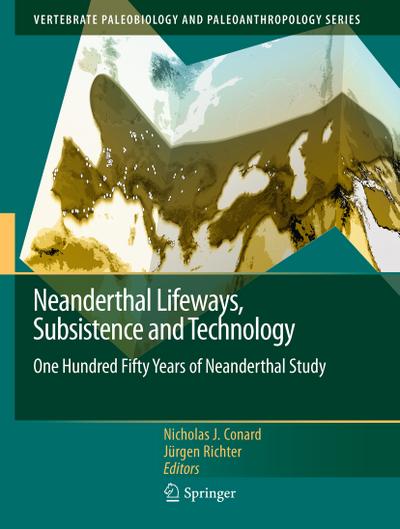 Neanderthal Lifeways, Subsistence and Technology : One Hundred Fifty Years of Neanderthal Study - Jürgen Richter