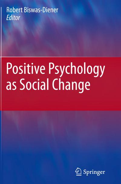 Positive Psychology as Social Change - Robert Biswas-Diener