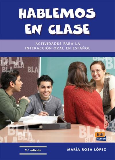 Hablar Y Conversar En Clase Hablemos En Clase : Actividades Para La Interacción Oral En Español - María Rosa López
