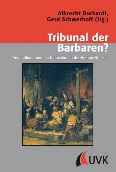 Tribunal der Barbaren? : Deutschland und die Inquisition in der Frühen Neuzeit - Albrecht Burkardt