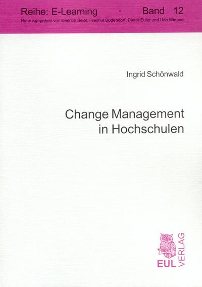 Change Management in Hochschulen : Die Gestaltung soziokultureller Veränderungsprozesse zur Integration von E-Learning in die Hochschule - Ingrid Schönwald