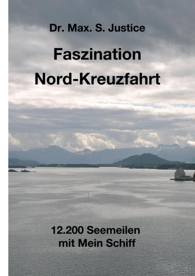 Faszination Nord-Kreuzfahrt : 12.200 Seemeilen mit Mein Schiff - Max. S. Justice