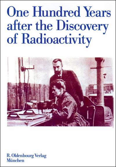 One Hundred Years after the Discovery of Radioactivity - P. Adloff