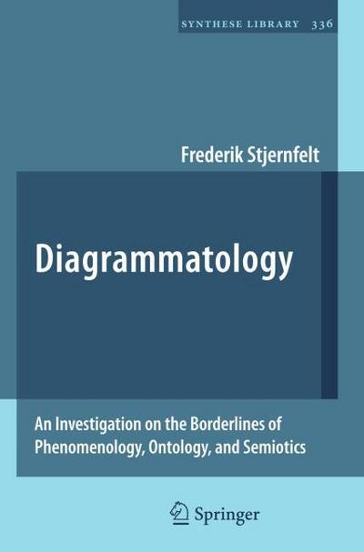 Diagrammatology : An Investigation on the Borderlines of Phenomenology, Ontology, and Semiotics - Frederik Stjernfelt