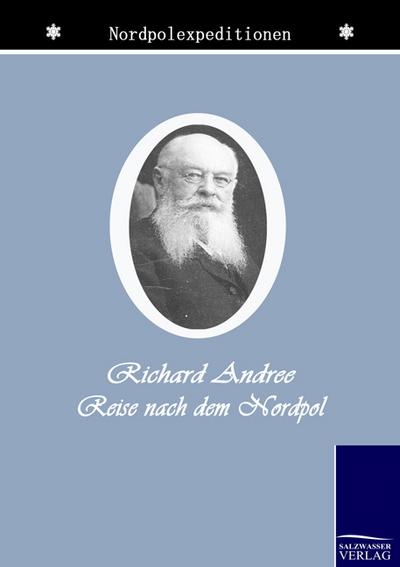 Der Kampf um den Nordpol : Geschichte der Nordpolfahrten von 1868 bis zur Gegenwart - Richard Andree