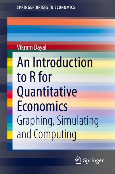 An Introduction to R for Quantitative Economics : Graphing, Simulating and Computing - Vikram Dayal