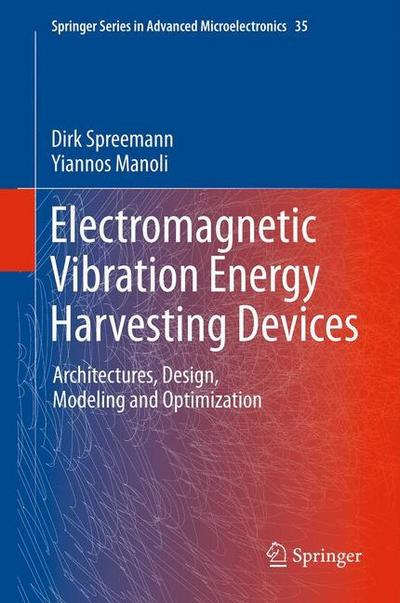 Electromagnetic Vibration Energy Harvesting Devices : Architectures, Design, Modeling and Optimization - Yiannos Manoli