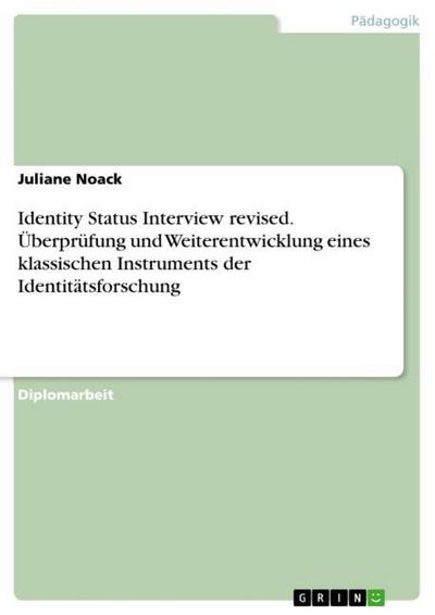 Identity Status Interview revised. Überprüfung und Weiterentwicklung eines klassischen Instruments der Identitätsforschung - Juliane Noack