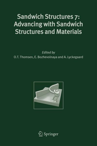 Sandwich Structures 7: Advancing with Sandwich Structures and Materials : Proceedings of the 7th International Conference on Sandwich Structures, Aalborg University, Aalborg, Denmark, 29-31 August 2005 - O. T. Thomsen