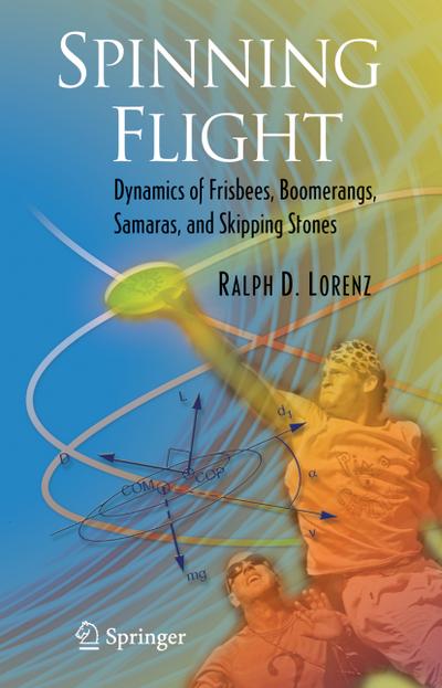 Spinning Flight : Dynamics of Frisbees, Boomerangs, Samaras, and Skipping Stones - Ralph D. Lorenz
