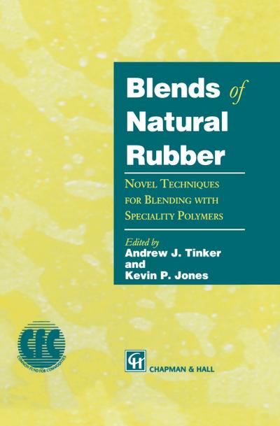 Blends of Natural Rubber : Novel Techniques for Blending with Specialty Polymers - Andrew Tinker