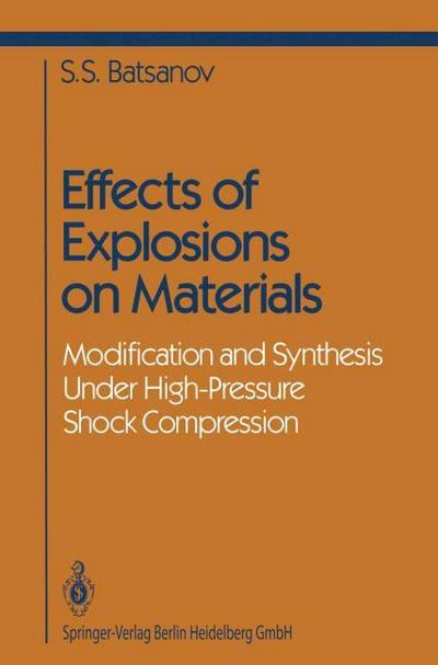 Effects of Explosions on Materials : Modification and Synthesis Under High-Pressure Shock Compression - Stepan S. Batsanov