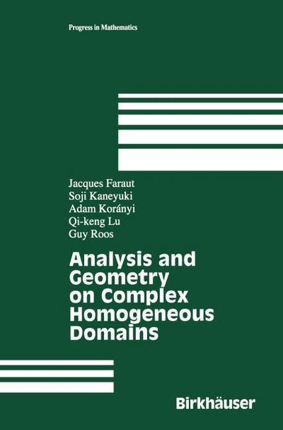 Analysis and Geometry on Complex Homogeneous Domains - Jacques Faraut