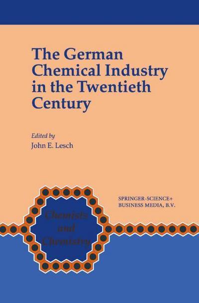 The German Chemical Industry in the Twentieth Century - John E. Lesch