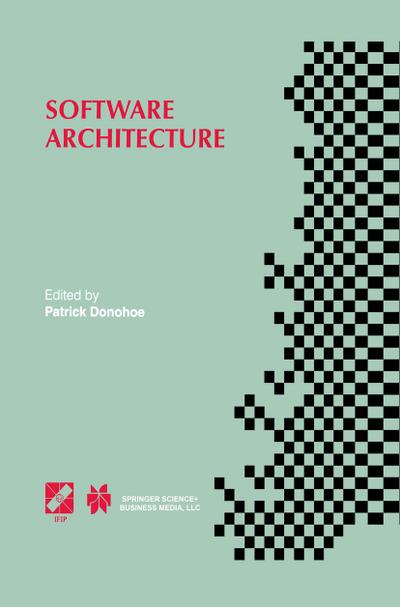 Software Architecture : TC2 First Working IFIP Conference on Software Architecture (WICSA1) 22¿24 February 1999, San Antonio, Texas, USA - Patrick Donohoe