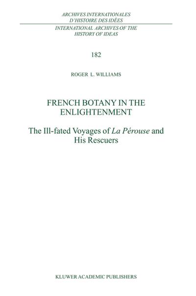 French Botany in the Enlightenment : The Ill-fated Voyages of La Pérouse and His Rescuers - R. L. Williams