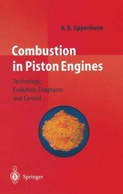 Combustion in Piston Engines : Technology, Evolution, Diagnosis and Control - A. K. Oppenheim