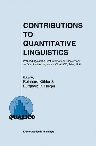 Contributions to Quantitative Linguistics : Proceedings of the First International Conference on Quantitative Linguistics, QUALICO, Trier, 1991 - Burghard B. Rieger