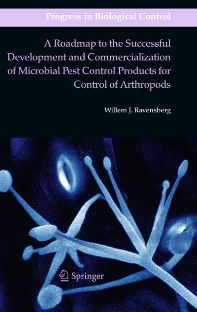 A Roadmap to the Successful Development and Commercialization of Microbial Pest Control Products for Control of Arthropods - Willem J. Ravensberg