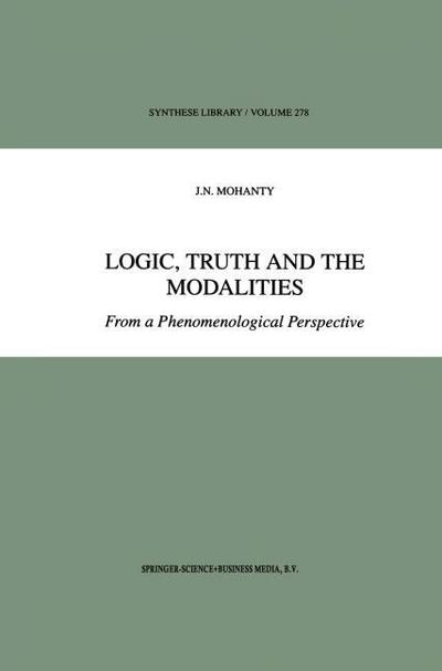 Logic, Truth and the Modalities : From a Phenomenological Perspective - J. N. Mohanty