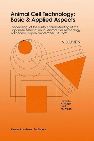 Animal Cell Technology: Basic & Applied Aspects : Proceedings of the Ninth Annual Meeting of the Japanese Association for Animal Cell Technology, Yokohama, Japan, September 1¿4, 1996 - M. Wachi