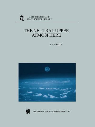 The Neutral Upper Atmosphere - S. N. Ghosh