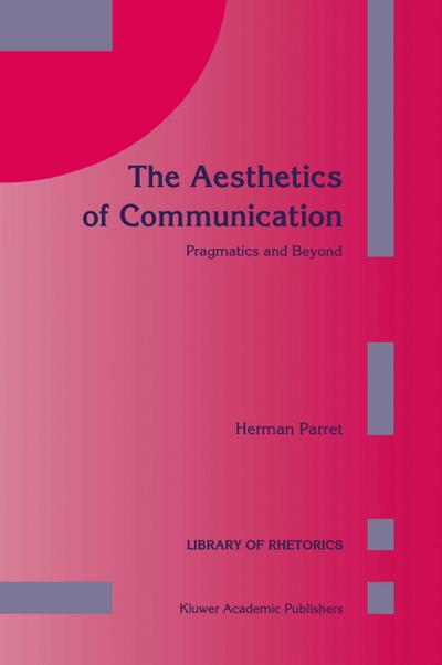 The Aesthetics of Communication : Pragmatics and Beyond - H. Parret