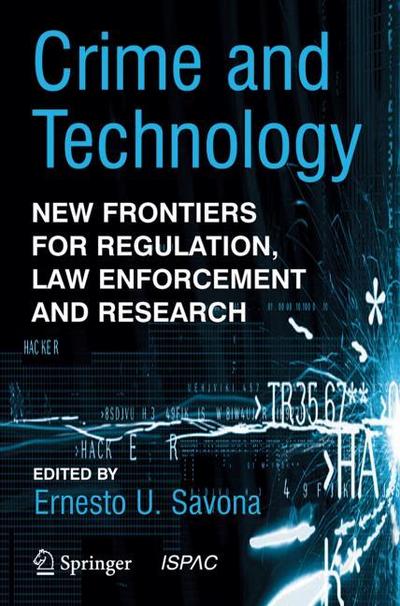 Crime and Technology : New Frontiers for Regulation, Law Enforcement and Research - Ernesto U. Savona