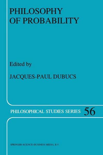 Philosophy of Probability - J. P. Dubucs