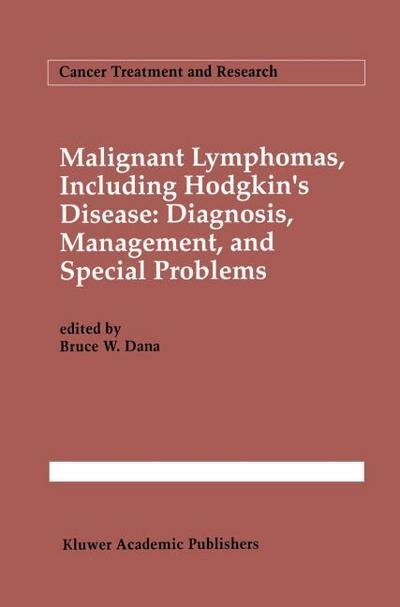 Malignant lymphomas, including Hodgkin's disease: Diagnosis, management, and special problems - Bruce W. Dana