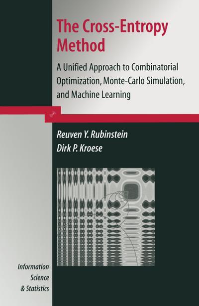 The Cross-Entropy Method : A Unified Approach to Combinatorial Optimization, Monte-Carlo Simulation and Machine Learning - Dirk P. Kroese