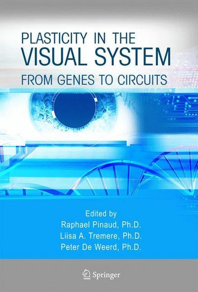 Plasticity in the Visual System : From Genes to Circuits - Raphael Pinaud