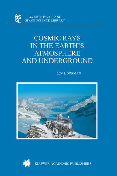 Cosmic Rays in the Earth¿s Atmosphere and Underground - Lev Dorman