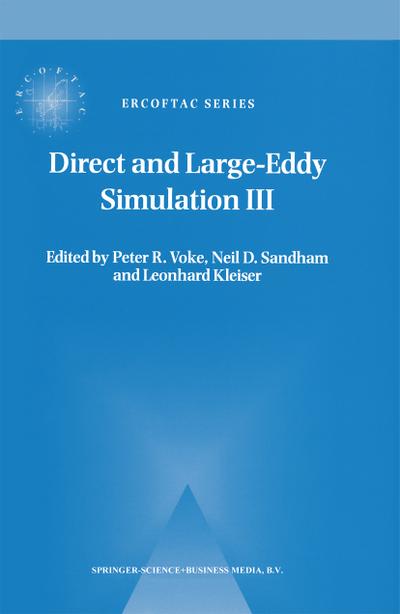 Direct and Large-Eddy Simulation III : Proceedings of the Isaac Newton Institute Symposium / ERCOFTAC Workshop held in Cambridge, U.K., 12-14 May 1999 - Peter R. Voke