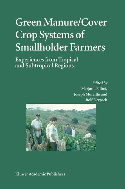 Green Manure/Cover Crop Systems of Smallholder Farmers : Experiences from Tropical and Subtropical Regions - Marjatta Eilittä