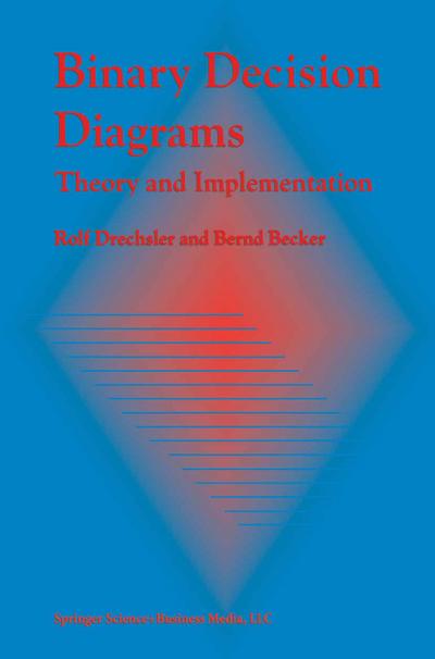 Binary Decision Diagrams : Theory and Implementation - Bernd Becker