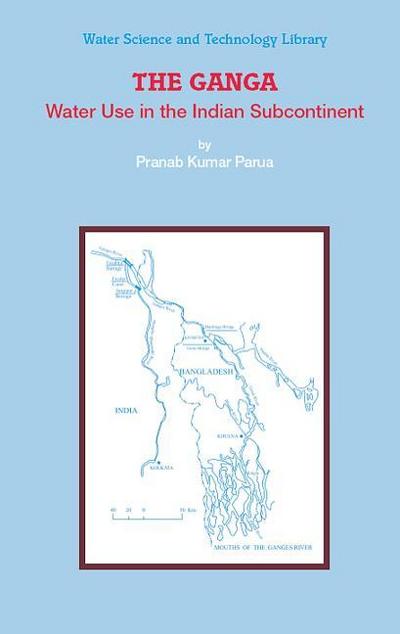 The Ganga : Water Use in the Indian Subcontinent - Pranab Kumar Parua